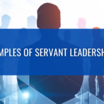 EXAMPLES OF SERVANT LEADERSHIP
